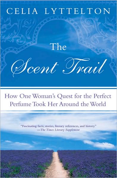 Cover for Celia Lyttelton · The Scent Trail: How One Woman's Quest for the Perfect Perfume Took Her Around the World (Paperback Book) [Original edition] (2009)