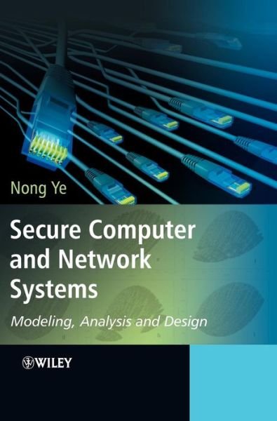 Cover for Ye, Nong (Arizona State University, USA) · Secure Computer and Network Systems: Modeling, Analysis and Design (Innbunden bok) (2008)