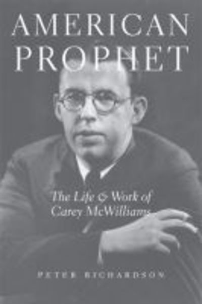 Cover for Peter Richardson · American Prophet: The Life and Work of Carey McWilliams (Inbunden Bok) (2005)