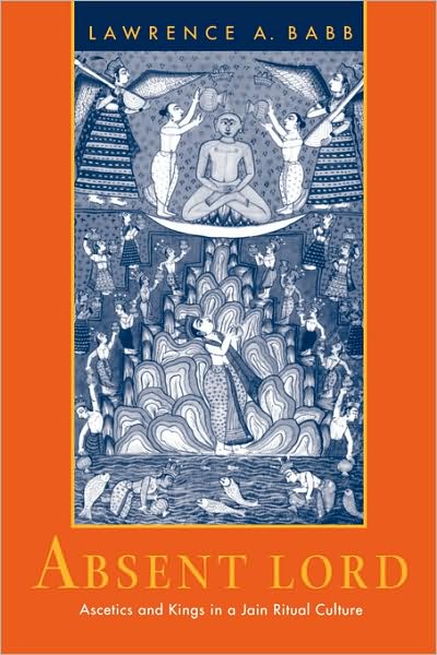 Cover for Lawrence A. Babb · Absent Lord: Ascetics and Kings in a Jain Ritual Culture - Comparative Studies in Religion and Society (Paperback Book) (1996)