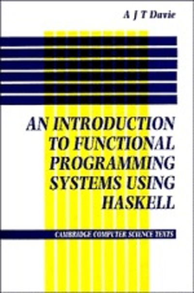 Cover for Antony J. T. Davie · Introduction to Functional Programming Systems Using Haskell - Cambridge Computer Science Texts (Paperback Book) (1992)