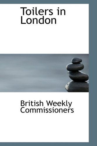 Cover for British Weekly Commissioners · Toilers in London (Paperback Book) (2008)