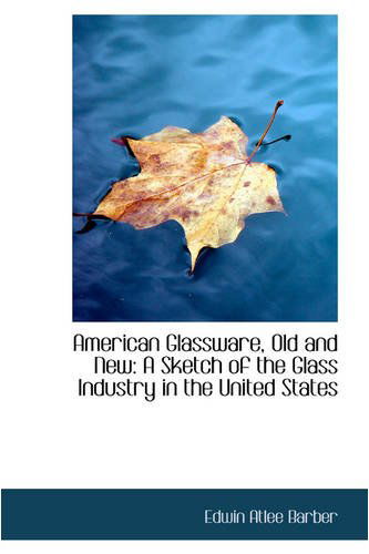 Cover for Edwin Atlee Barber · American Glassware, Old and New: a Sketch of the Glass Industry in the United States (Paperback Book) (2008)