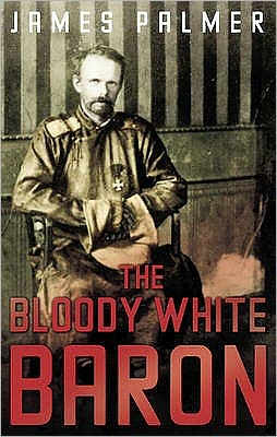 The Bloody White Baron - James Palmer - Livros - Faber & Faber - 9780571230242 - 5 de março de 2009