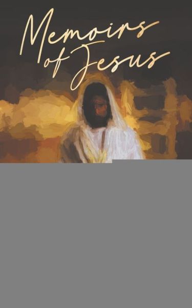 Memoirs of Jesus: as told to - David Kurtz - Books - New Brevet Publications - 9780578679242 - May 15, 2020