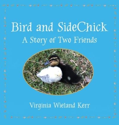 Cover for Virginia W Kerr · Bird and SideChick: A Story of Two Friends (Hardcover Book) (2021)