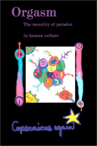 Cover for Copernicus Again · Orgasm: the Morality of Paradox in the Cultural, or Human, World (Pocketbok) (2000)