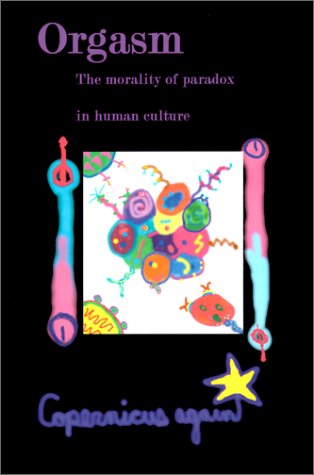 Cover for Copernicus Again · Orgasm: the Morality of Paradox in the Cultural, or Human, World (Taschenbuch) (2000)