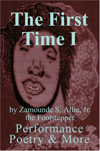 Cover for Zamounde Allie Jr · The First Time I: Performance Poetry &amp; More (Paperback Book) (2004)