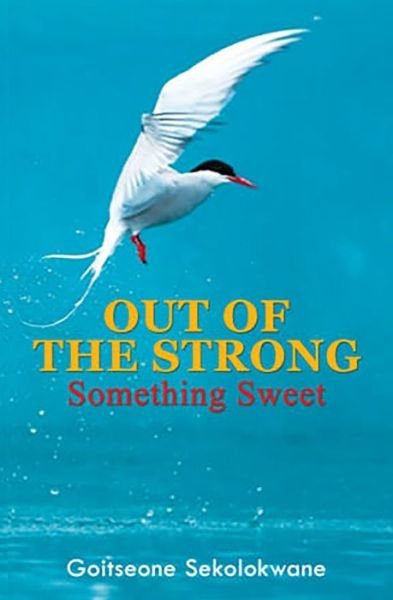 Cover for Goitseone Sekolokwane · Out Of The Strong, Something Sweet (Paperback Book) (2019)