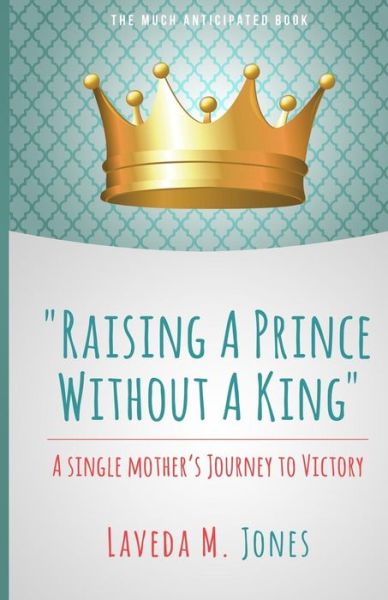 Cover for Laveda M Jones · Raising a Prince Without a King: a Single Mother's Journey to Victory (Paperback Book) (2015)