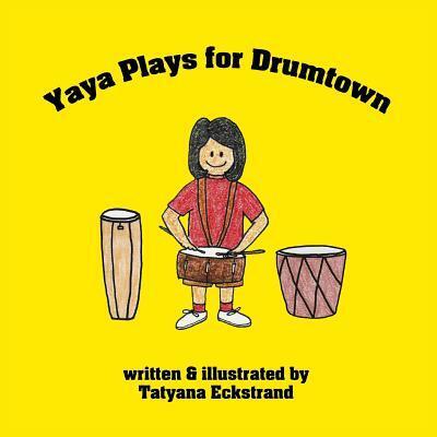 Cover for Tatyana Eckstrand · Yaya Plays for Drumtown (Paperback Book) (2017)