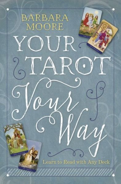 Cover for Barbara Moore · Your Tarot Your Way: Learn to Read with Any Deck (Paperback Book) (2016)