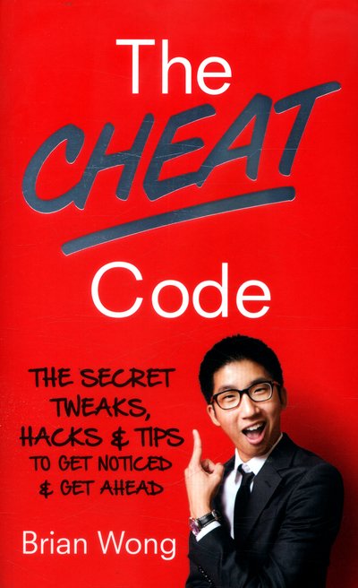 Cover for Brian Wong · The Cheat Code: The Secret Tweaks, Hacks and Tips to Get Noticed and Get Ahead (Paperback Book) (2016)