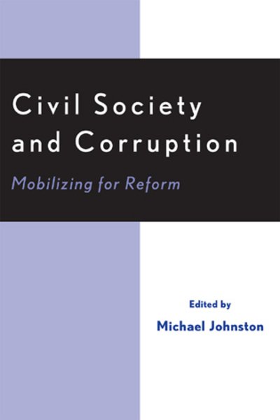 Civil Society and Corruption: Mobilizing for Reform - Michael Johnston - Books - University Press of America - 9780761831242 - July 19, 2005