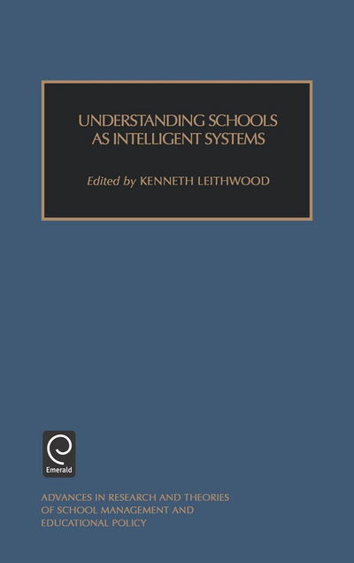 Cover for Kenneth Leithwood · Understanding Schools as Intelligent Systems - Advances in Research and Theories of School Management and Educational (Hardcover Book) (1999)