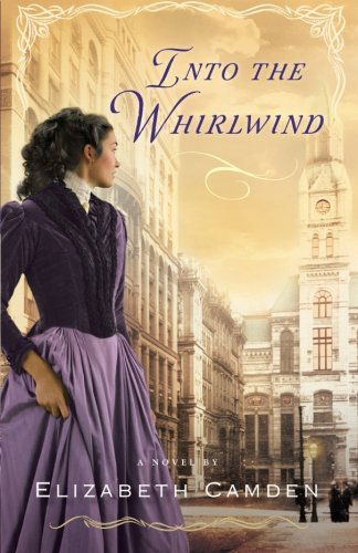 Into the Whirlwind - Elizabeth Camden - Książki - Baker Publishing Group - 9780764210242 - 1 sierpnia 2013