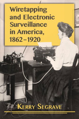 Cover for Kerry Segrave · Wiretapping and Electronic Surveillance in America, 1862-1920 (Paperback Book) (2014)