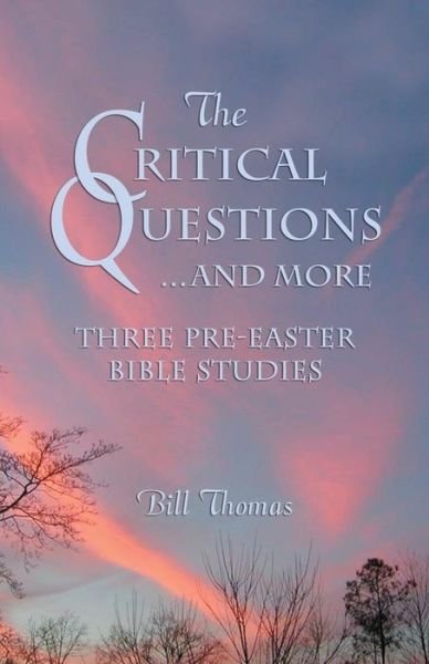 Cover for Bill Thomas · The Critical Questions?and More: Three Pre-easter Bible Studies (Paperback Book) (2007)
