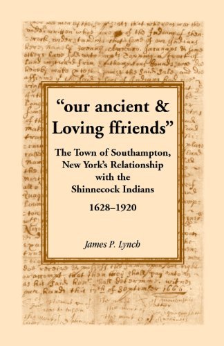 James P Lynch · Our Ancient & Loving Ffriends: The Town of Southampton, New York's Relationship with the Shinnecock Indians, 1628-1920 (Paperback Book) (2013)