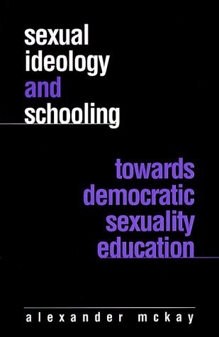 Cover for Alexander Mckay · Sexual Ideology and Schooling: Towards Democratic Sexuality Education (Paperback Book) (1999)