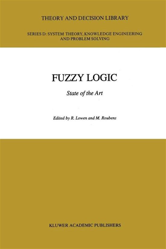 Fuzzy Logic: State of the Art - Theory and Decision Library D: - R Lowen - Libros - Springer - 9780792323242 - 31 de julio de 1993