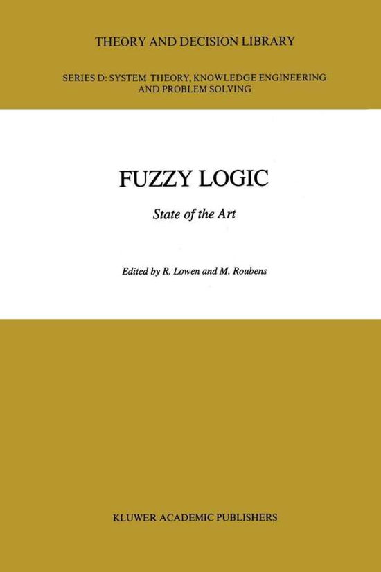 Fuzzy Logic: State of the Art - Theory and Decision Library D: - R Lowen - Books - Springer - 9780792323242 - July 31, 1993