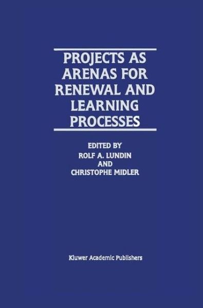 Projects as Arenas for Renewal and Learning Processes - Rolf a Lundin - Kirjat - Springer - 9780792381242 - perjantai 31. heinäkuuta 1998