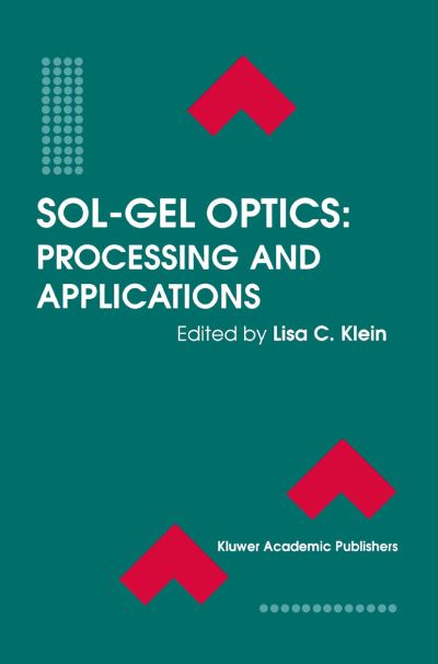 Cover for Lisa C Klein · Sol-Gel Optics: Processing and Applications - The Springer International Series in Engineering and Computer Science (Hardcover Book) [1994 edition] (1994)