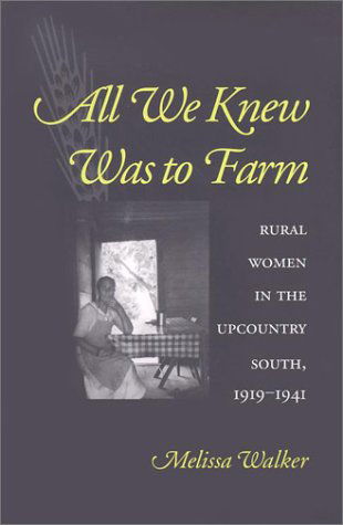 Cover for Melissa Walker · All We Knew Was to Farm: Rural Women in the Upcountry South, 1919-1941 (Revisiting Rural America) (Pocketbok) (2002)
