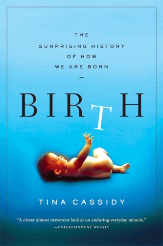 Cover for Tina Cassidy · Birth: the Surprising History of How We Are Born (Taschenbuch) [Reprint edition] (2007)