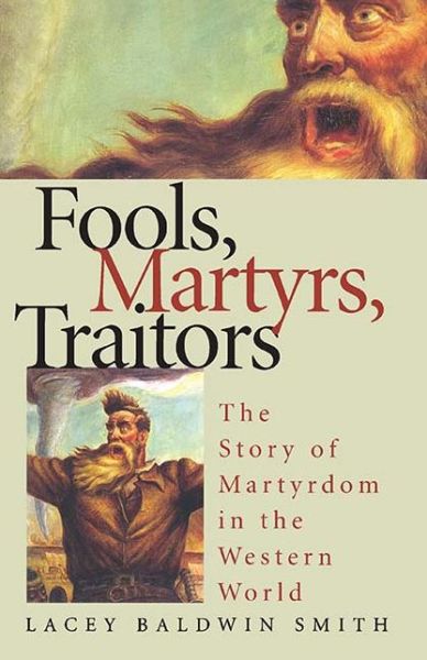 Cover for Lacey Baldwin Smith · Fools, Martyrs, Traitors: The Story of Martyrdom in the Western World - CUSA (Paperback Bog) (1999)