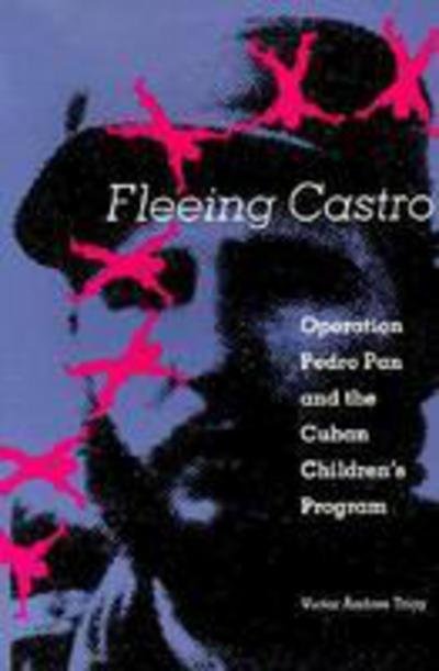 Cover for Victor Andres Triay · Fleeing Castro: Operation Pedro Pan and the Cuban Children's Program (Paperback Book) (1999)