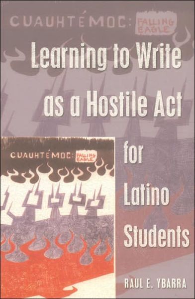 Cover for Raul E. Ybarra · Learning to Write as a Hostile Act for Latino Students - Counterpoints (Paperback Book) (2004)