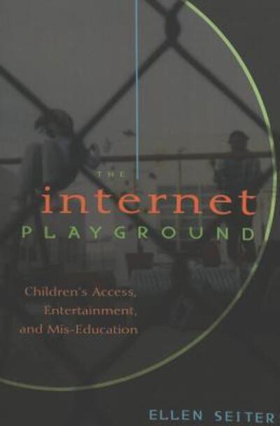 Cover for Ellen Seiter · Internet Playground: Children's Access, Entertainment, and Mis-Education - Popular Culture and Everyday Life (Paperback Book) [2 Revised edition] (2007)