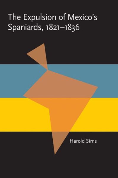 Cover for Harold Sims · Expulsion of Mexico's Spaniards, 1821-1836, The - Pitt Latin American Series (Paperback Book) (1990)