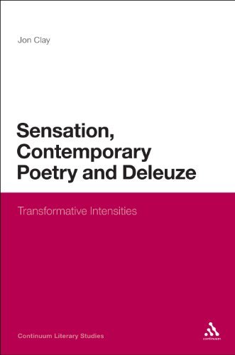 Cover for Jon Clay · Sensation, Contemporary Poetry and Deleuze: Transformative Intensities (Continuum Literary Studies) (Gebundenes Buch) (2010)