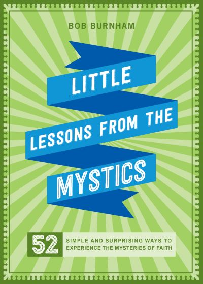 Cover for Bob Burnham · Little Lessons from the Mystics : 52 Simple and Surprising Ways to Experience the Mysteries of Faith (Paperback Book) (2021)