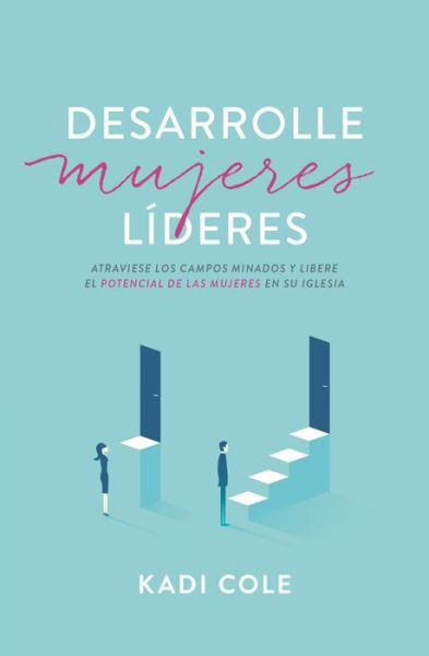 Cover for Kadi Cole · Desarrolle Mujeres Lideres: Esquive Los Obstaculos Y Libere El Potencial de Las Mujeres En Su Iglesia (Paperback Book) (2024)