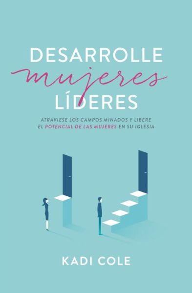 Desarrolle Mujeres Lideres: Esquive Los Obstaculos Y Libere El Potencial de Las Mujeres En Su Iglesia - Kadi Cole - Books - Vida Publishers - 9780829746242 - July 15, 2024