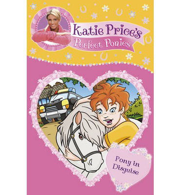 Katie Price's Perfect Ponies: Pony in Disguise: Book 9 - Katie Price's Perfect Ponies - Katie Price - Books - Penguin Random House Children's UK - 9780857510242 - March 25, 2013