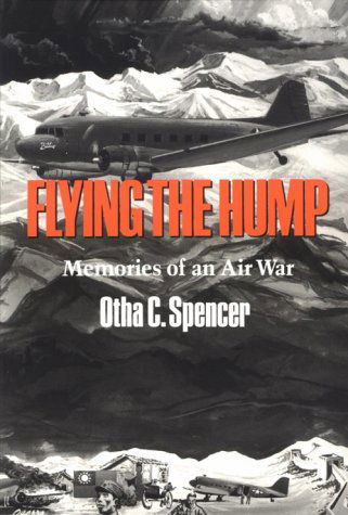 Flying the Hump: Memories of an Air War (Williams-ford Texas A&m University Military History Series) - Otha C. Spencer - Books - Texas A&M University Press - 9780890966242 - October 17, 1992