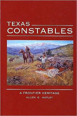 Cover for Allen G. Hatley · Texas Constables: a Frontier Heritage (Hardcover Book) (1999)