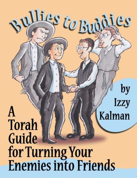 Cover for Izzy Kalman · Bullies to Buddies A Torah Guide for Turning Your Enemies into Friends (Paperback Book) (2019)