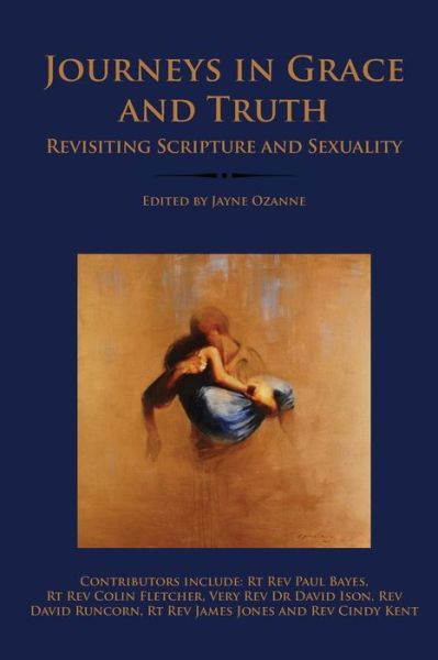 Journeys in Grace and Truth: Revisiting Scripture and Sexuality - Jayne Ozanne - Books - Ekklesia - 9780993294242 - June 6, 2016