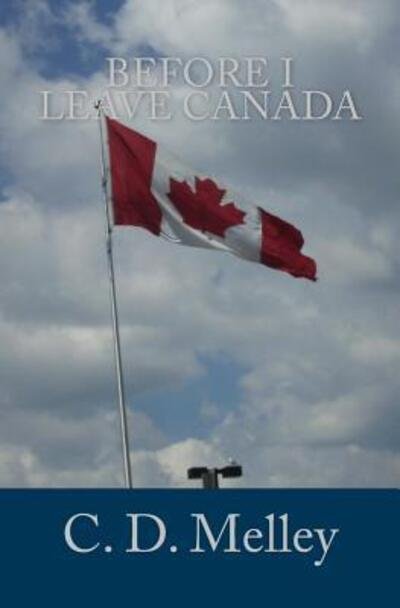 Cover for C D Melley · Before I Leave Canada (Paperback Book) (2015)