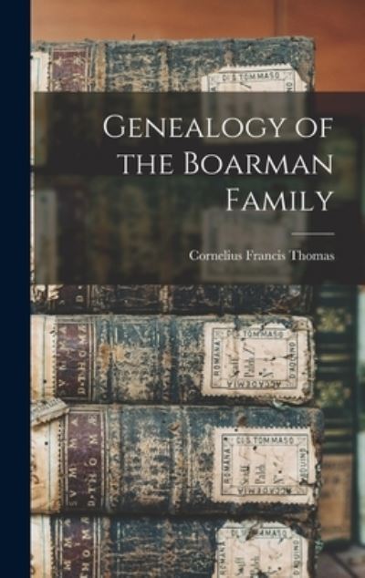 Cover for Cornelius Francis Thomas · Genealogy of the Boarman Family (Hardcover Book) (2021)