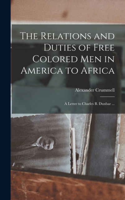 Cover for Alexander 1819-1898 Crummell · The Relations and Duties of Free Colored Men in America to Africa (Hardcover Book) (2021)