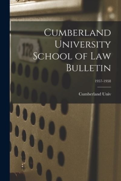 Cumberland University School of Law Bulletin; 1957-1958 - Cumberland Univ - Books - Hassell Street Press - 9781013984242 - September 9, 2021