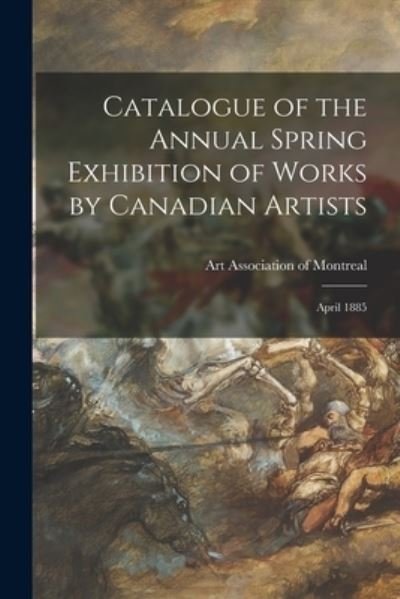 Cover for Art Association of Montreal · Catalogue of the Annual Spring Exhibition of Works by Canadian Artists [microform] (Pocketbok) (2021)
